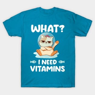 What I Need Vitamins - Cute Funny Cat Gift T-Shirt